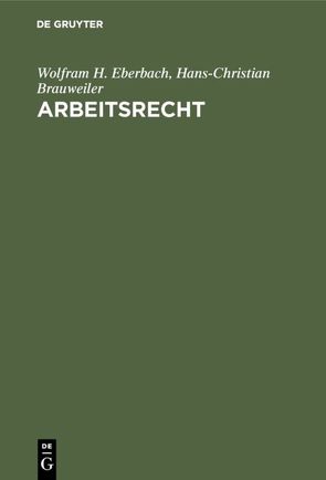 Arbeitsrecht von Brauweiler,  Hans-Christian, Eberbach,  Wolfram H.