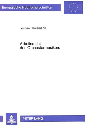 Arbeitsrecht des Orchestermusikers von Heinemann,  Jochen
