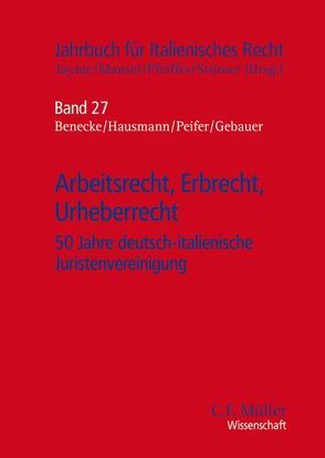 Arbeitsrecht, Erbrecht, Urheberrecht von Benecke,  Martina, Gebauer,  Martin, Happacher,  Esther, Hausmann,  Rainer, Jayme,  Erik, Mansel,  Heinz-Peter, Miribung,  LL.M.,  Georg, Peifer,  Karl-Nikolaus, Pfeiffer,  Thomas, Sangiovanni,  LL.M.,  Valerio, Strauß,  Matthias Alessandro, Stürner,  Michael