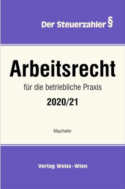 Arbeitsrecht für die betriebliche Praxis 2020/21 von Mayrhofer,  Karl