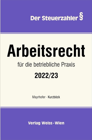 Arbeitsrecht für die betriebliche Praxis 2022/23 von Kurzböck,  Wilhelm, Mayrhofer,  Karl