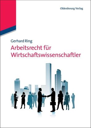 Arbeitsrecht für Wirtschaftswissenschaftler von Ring,  Gerhard