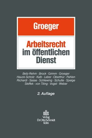 Arbeitsrecht im öffentlichen Dienst von Betz-Rehm,  Christian, Brock,  Martin, Grimm,  Detlef, Groeger,  Axel, Hauck-Scholz,  Peter, Kalb,  Heinz-Jürgen, Laber,  Jörg, Oberthür,  Nathalie, Pahlen,  Ronald, Richardi,  Reinhard, Sasse,  Stefan, Schlewing,  Anja, Schulte,  Wienhold, Spelge,  Karin, Steffek,  Marc, Tiling,  Christian von, Vogel,  Jörg, Weber,  Christoph