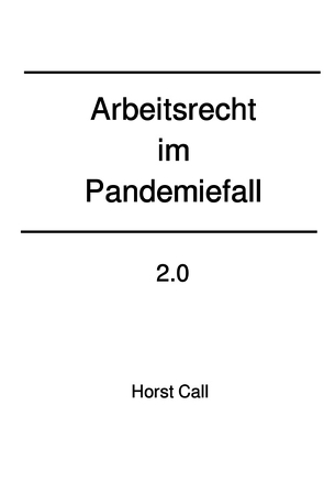 Arbeitsrecht im Pandemiefall 2.0 von Call,  Horst