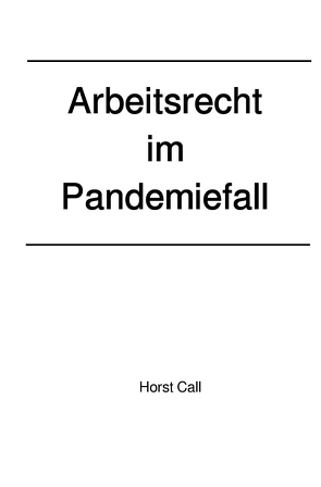 Arbeitsrecht im Pandemiefall von Call,  Horst