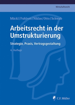 Arbeitsrecht in der Umstrukturierung von Fuhlrott,  Michael, Mückl,  Patrick, Niklas,  Thomas, Otto,  Alexandra, Schwab,  Stefan