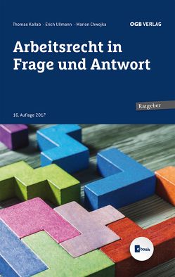 Arbeitsrecht in Frage und Antwort von Chwojka,  Marion, Kallab,  Thomas, Ullmann,  Erich