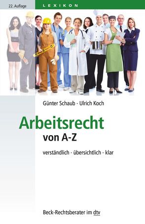 Arbeitsrecht von A-Z von Koch,  Ulrich, Schaub,  Günter