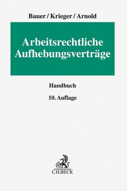 Arbeitsrechtliche Aufhebungsverträge von Arnold,  Christian, Bauer,  Jobst-Hubertus, Krieger,  Steffen