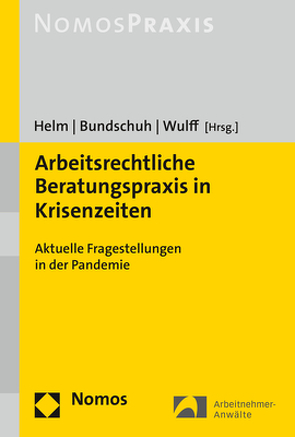 Arbeitsrechtliche Beratungspraxis in Krisenzeiten von Bundschuh,  Veronica, Helm,  Rüdiger, Wulff,  Manfred