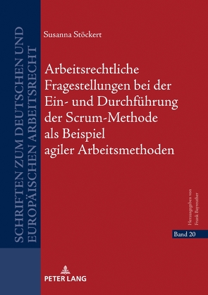 Arbeitsrechtliche Fragestellungen bei der Ein- und Durchführung der Scrum-Methode als Beispiel agiler Arbeitsmethoden von Stöckert,  Susanna