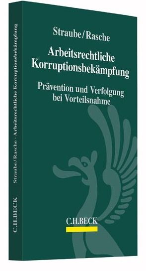 Arbeitsrechtliche Korruptionsbekämpfung von Rasche,  Jennifer, Straube,  Gunnar