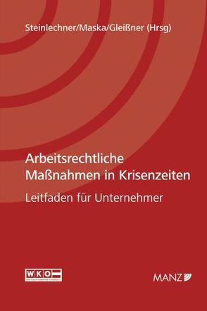 Arbeitsrechtliche Maßnahmen in Krisenzeiten von Gleißner,  Rolf, Maska,  Peter, Steinlechner ,  Günter