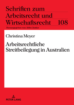 Arbeitsrechtliche Streitbeilegung in Australien von Meyer,  Christina
