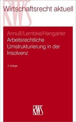 Arbeitsrechtliche Umstrukturierungen in der Insolvenz von Annuß,  Georg, Hangarter,  Daniela A., Lembke,  Mark