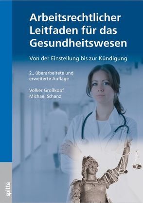 Arbeitsrechtlicher Leitfaden für das Gesundheitswesen von Großkopf,  Volker, Schanz,  Michael