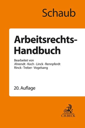 Arbeitsrechts-Handbuch von Ahrendt,  Martina, Koch,  Ulrich, Linck,  Rüdiger, Rinck,  Ursula, Schaub,  Günter, Treber,  Jürgen, Vogelsang,  Hinrich