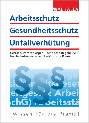 Arbeitsschutz, Gesundheitsschutz, Unfallverhütung von Walhalla Fachredaktion