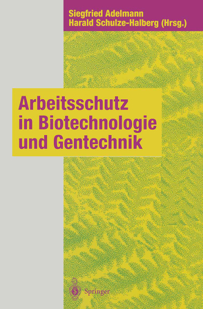 Arbeitsschutz in Biotechnologie und Gentechnik von Adelmann,  Siegfried, Schulze-Halberg,  Harald