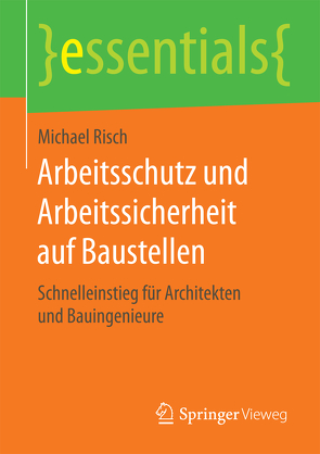 Arbeitsschutz und Arbeitssicherheit auf Baustellen von Risch,  Michael