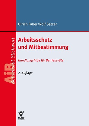 Arbeitsschutz und Mitbestimmung von Faber,  Ulrich, Satzer,  Rolf