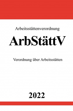 Arbeitsstättenverordnung ArbStättV 2022 von Studier,  Ronny