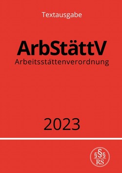 Arbeitsstättenverordnung – ArbStättV 2023 von Studier,  Ronny