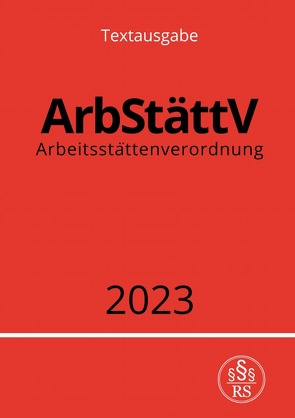 Arbeitsstättenverordnung – ArbStättV 2023 von Studier,  Ronny