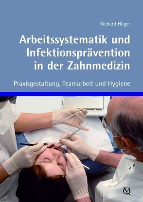 Arbeitssystematik und Infektionsprävention in der Zahnmedizin von Hilger,  Richard