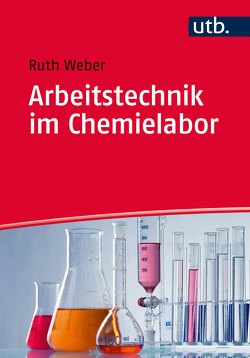 Arbeitstechnik im Chemielabor von Weber,  Ruth