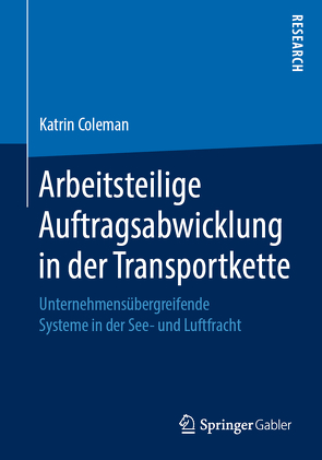 Arbeitsteilige Auftragsabwicklung in der Transportkette von Coleman,  Katrin