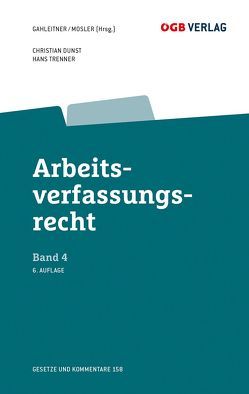 Arbeitsverfassungsrecht Bd 4 von Dunst,  Christian, Gahleitner,  Sieglinde, Mosler,  Rudolf, Trenner,  Hans