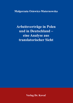 Arbeitsverträge in Polen und in Deutschland – eine Analyse aus translatorischer Sicht von Osiewicz-Maternowska,  Małgorzata