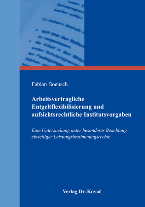 Arbeitsvertragliche Entgeltflexibilisierung und aufsichtsrechtliche Institutsvorgaben von Boensch,  Fabian