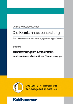 Arbeitsvertragsgestaltung im Krankenhaus und anderen Einrichtungen des Gesundheitswesens von Boemke,  Susanne, Robbers,  Joerg, Wagener,  Andreas