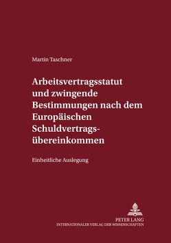 Arbeitsvertragsstatut und zwingende Bestimmungen nach dem Europäischen Schuldvertragsübereinkommen von Taschner,  Martin