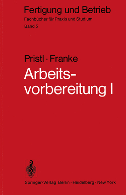 Arbeitsvorbereitung I von Franke,  W., Pristl,  F.