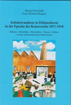 Arbeitswanderer in Delmenhorst in der Epoche des Kaiserreichs 1871 bis 1918 von Hirschfeld,  Michael, Ruppert,  Franz-Reinhard