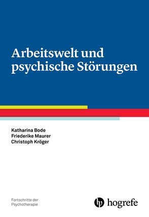 Arbeitswelt und psychische Störungen von Bode,  Katharina, Kröger,  Christoph, Maurer,  Friederike