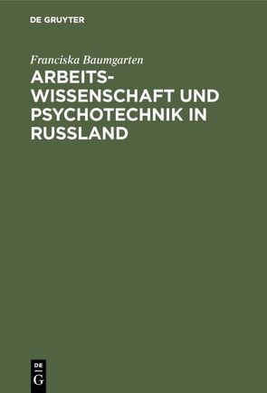Arbeitswissenschaft und Psychotechnik in Russland von Baumgarten,  Franciska