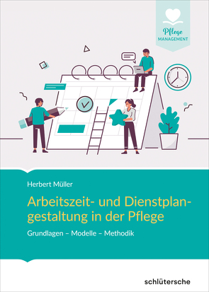 Arbeitszeit- und Dienstplangestaltung in der Pflege von Mueller,  Herbert