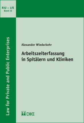 Arbeitszeiterfassung in Spitälern und Kliniken von Wiederkehr,  Alexander