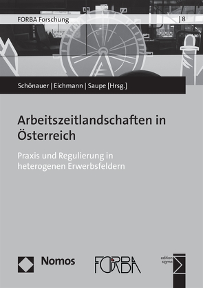 Arbeitszeitlandschaften in Österreich von Eichmann,  Hubert, Saupe,  Bernhard, Schönauer,  Annika