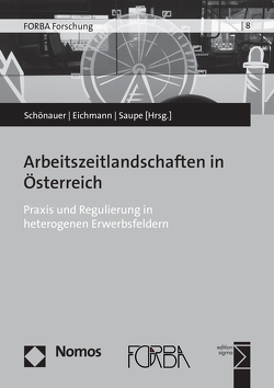 Arbeitszeitlandschaften in Österreich von Eichmann,  Hubert, Saupe,  Bernhard, Schönauer,  Annika