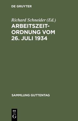 Arbeitszeitordnung vom 26. Juli 1934 von Schneider,  Richard, Wolkersdörfer,  Hans