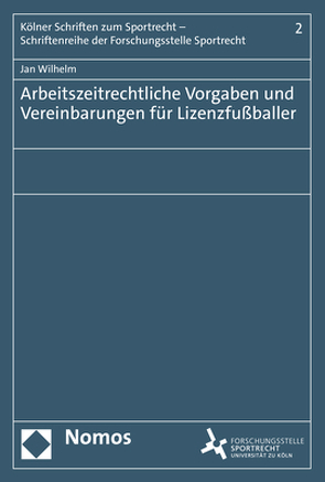 Arbeitszeitrechtliche Vorgaben und Vereinbarungen für Lizenzfußballer von Wilhelm,  Jan