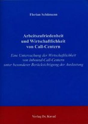 Arbeitszufriedenheit und die Wirtschaftlichkeit von Call-Centern von Schümann,  Florian