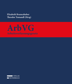 ArbVG – Arbeitsverfassungsgesetz von Brameshuber,  Elisabeth, Tomandl,  Theodor
