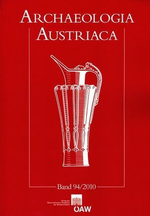 Archaeologia Austriaca Beiträge zur Ur- und Frühgeschichte Europas, Band 94/2010 von Lochner,  Michaela