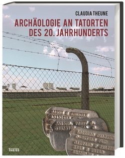 Archäologie an Tatorten des 20. Jahrhunderts von Theune-Vogt,  Claudia